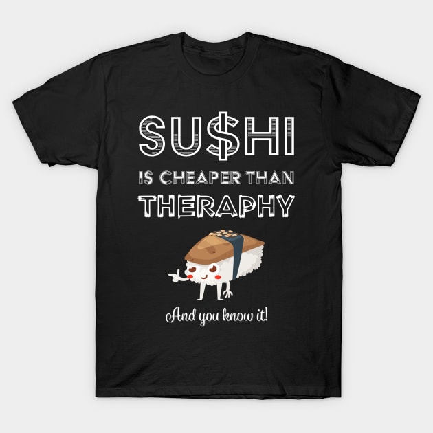 Sushi is Cheaper Than Therapy T-Shirt by loltshirts